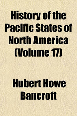 Book cover for History of the Pacific States of North America (Volume 17)