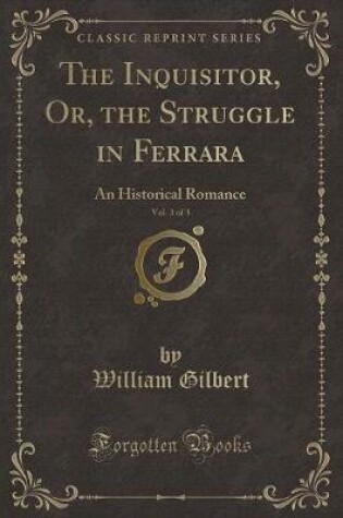 Cover of The Inquisitor, Or, the Struggle in Ferrara, Vol. 3 of 3