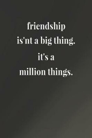 Cover of Friendship Is'nt A Big Thing.