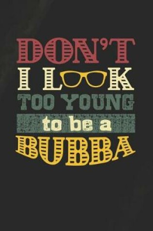 Cover of Don't I Look Too Young To Be A Bubba