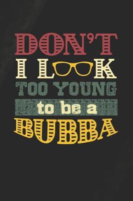 Book cover for Don't I Look Too Young To Be A Bubba