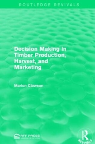 Cover of Decision Making in Timber Production, Harvest, and Marketing
