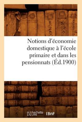 Book cover for Notions d'�conomie Domestique � l'�cole Primaire Et Dans Les Pensionnats (�d.1900)