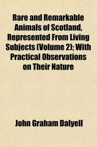 Cover of Rare and Remarkable Animals of Scotland, Represented from Living Subjects (Volume 2); With Practical Observations on Their Nature