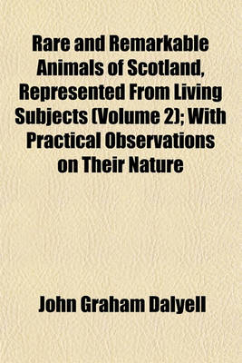 Book cover for Rare and Remarkable Animals of Scotland, Represented from Living Subjects (Volume 2); With Practical Observations on Their Nature