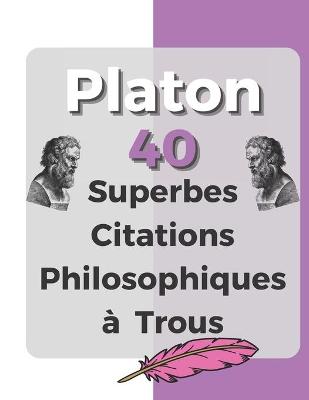 Book cover for Platon - 40 Superbes Citations philosophiques a trous