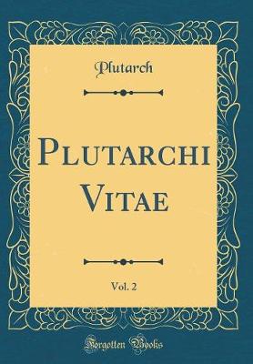 Book cover for Plutarchi Vitae, Vol. 2 (Classic Reprint)