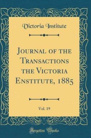 Cover of Journal of the Transactions the Victoria Enstitute, 1885, Vol. 19 (Classic Reprint)