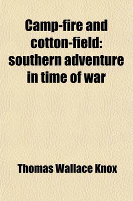 Book cover for Camp-Fire and Cotton-Field; Southern Adventure in Time of War. Life with the Union Armies, and Residence on a Louisiana Plantation Volume 3