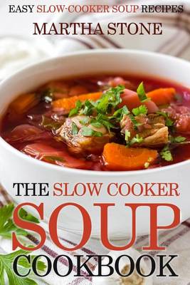 Book cover for The Slow Cooker Soup Cookbook