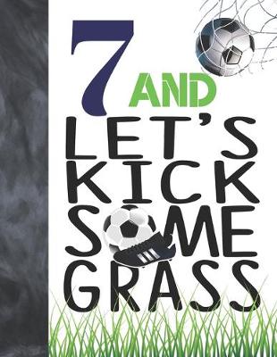 Book cover for 7 And Let's Kick Some Grass