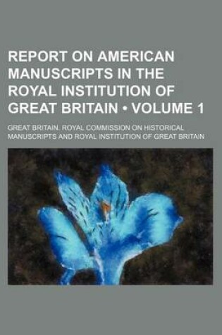 Cover of Report on American Manuscripts in the Royal Institution of Great Britain (Volume 1)