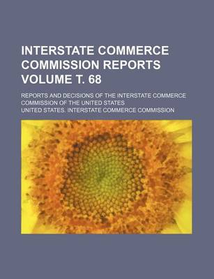 Book cover for Interstate Commerce Commission Reports Volume . 68; Reports and Decisions of the Interstate Commerce Commission of the United States