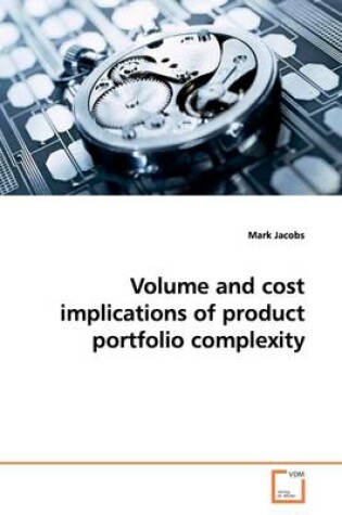 Cover of Volume and cost implications of product portfolio complexity