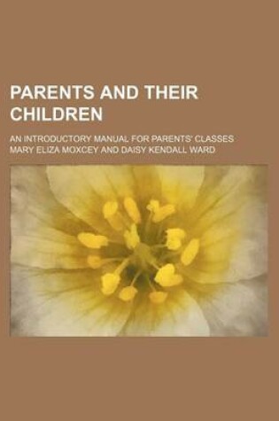 Cover of Parents and Their Children; An Introductory Manual for Parents' Classes