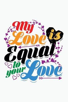 Book cover for My Love Is Equal Journal, Lined