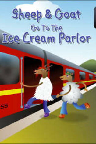 Cover of Sheep and Goat Go to the Ice Cream Parlor