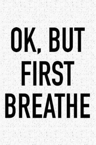 Cover of Ok, But First Breathe