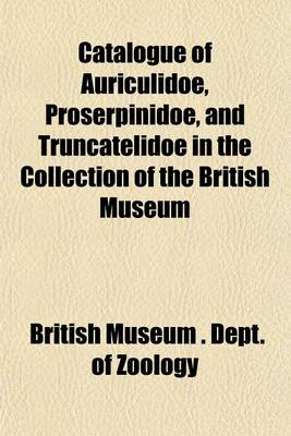 Book cover for Catalogue of Auriculidoe, Proserpinidoe, and Truncatelidoe in the Collection of the British Museum