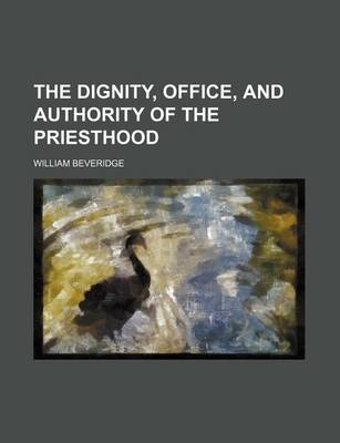 Book cover for The Dignity, Office, and Authority of the Priesthood