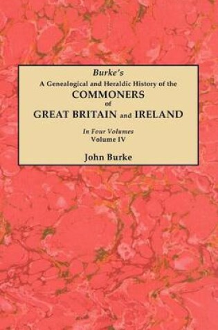 Cover of A Genealogical and Heraldic History of the Commoners of Great Britain and Ireland. In Four Volumes. Volume IV
