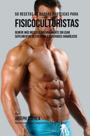 Cover of 50 Recetas de Barras Proteicas Caseras Para Fisicoculturistas