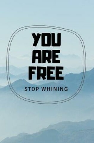 Cover of You are free stop whining