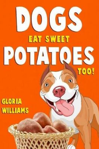 Cover of Dogs Eat Sweet Potatoes Too!