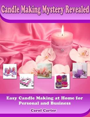 Book cover for Candle Making Mystery Revealed: Easy Candle Making At Home for Personal and Business