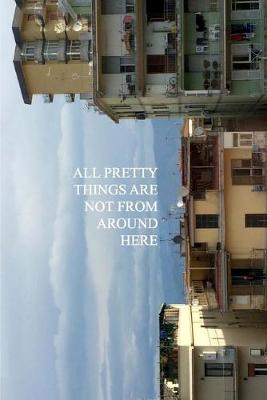 Book cover for All Pretty Things Are Not From Around Here
