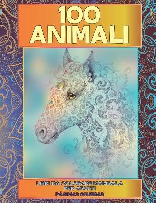 Book cover for Libri da colorare Mandala per adulti - Páginas gruesas - 100 Animali