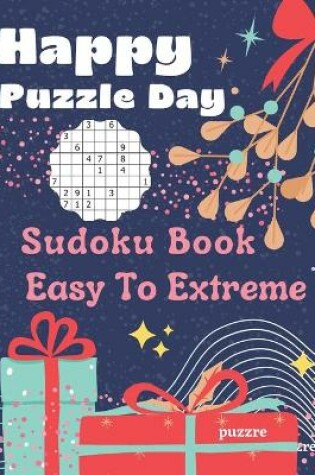 Cover of Happy Puzzle Day - Sudoku Book Easy To Extreme