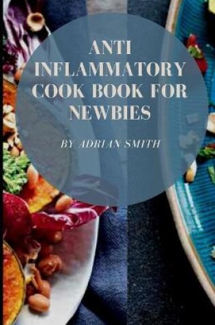 Cover of Anti Inflammatory Cook Book for Newbies