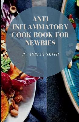 Book cover for Anti Inflammatory Cook Book for Newbies