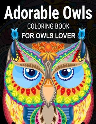 Cover of Adorable Owls Coloring Book For Owls Lover