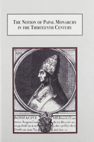 Cover of The Notion of Papal Monarchy in the Thirteenth Century