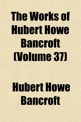 Book cover for The Works of Hubert Howe Bancroft Volume 37; Popular Tribunals. 1887