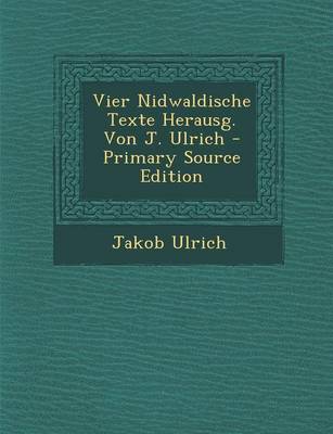 Book cover for Vier Nidwaldische Texte Herausg. Von J. Ulrich - Primary Source Edition