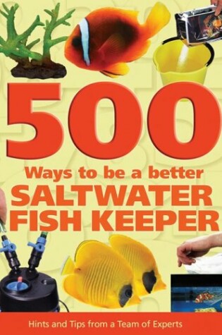 Cover of 500 Ways to Be a Better Saltwater Fishkeeper