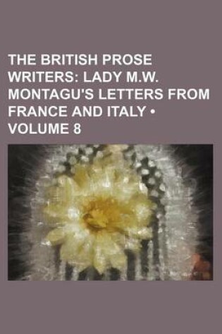 Cover of The British Prose Writers (Volume 8); Lady M.W. Montagu's Letters from France and Italy
