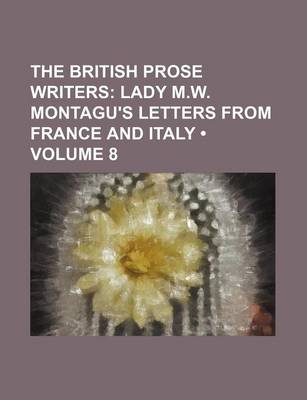 Book cover for The British Prose Writers (Volume 8); Lady M.W. Montagu's Letters from France and Italy