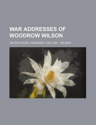 Book cover for War Addresses of Woodrow Wilson