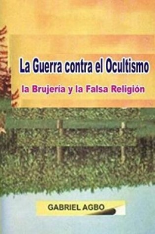 Cover of La Guerra Contra El Ocultismo, La Brujer a Y La Falsa Religi n