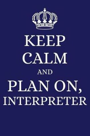 Cover of Keep Calm and Plan on Interpreter