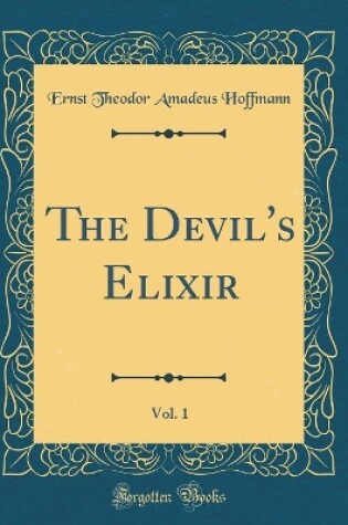 Cover of The Devil's Elixir, Vol. 1 (Classic Reprint)