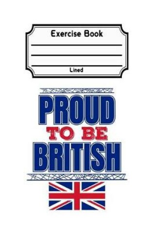 Cover of Proud To Be British Exercise Book Lined