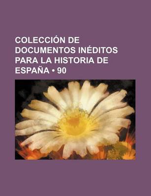 Book cover for Coleccion de Documentos Ineditos Para La Historia de Espana (90)