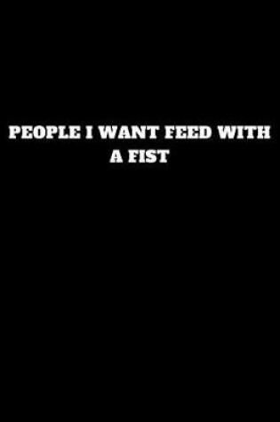 Cover of People I Want Feed with a Fist