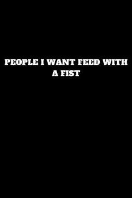 Book cover for People I Want Feed with a Fist