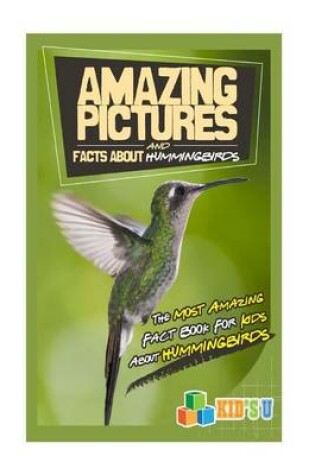 Cover of Amazing Pictures and Facts about Hummingbirds